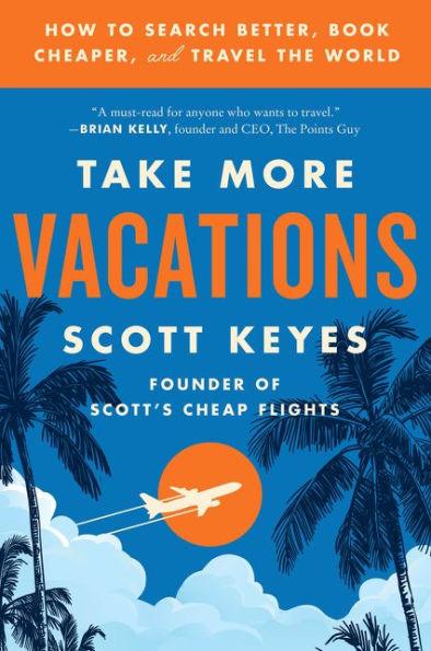 Take More Vacations: How to Search Better, Book Cheaper, and Travel the World - Paperback | Diverse Reads