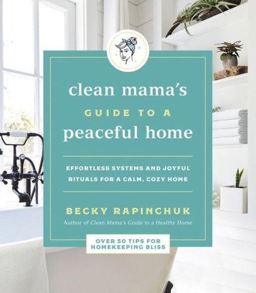 Clean Mama's Guide to a Peaceful Home: Effortless Systems and Joyful Rituals for a Calm, Cozy Home - Paperback | Diverse Reads