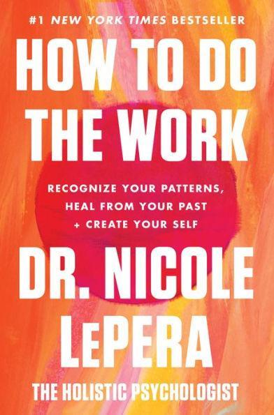 How to Do the Work: Recognize Your Patterns, Heal from Your Past, and Create Your Self - Hardcover | Diverse Reads