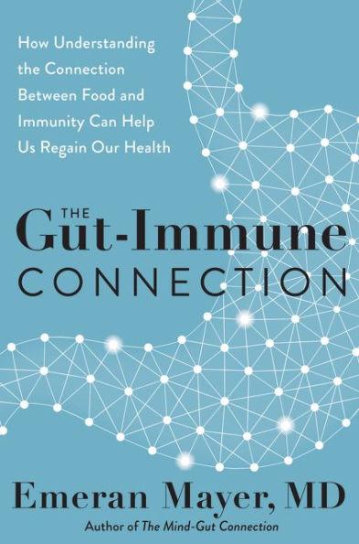 The Gut-Immune Connection: How Understanding the Connection Between Food and Immunity Can Help Us Regain Our Health - Hardcover | Diverse Reads