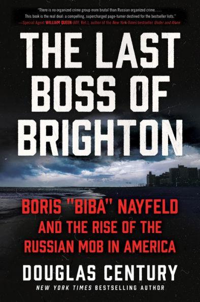 The Last Boss of Brighton: Boris "Biba" Nayfeld and the Rise of the Russian Mob in America - Hardcover | Diverse Reads