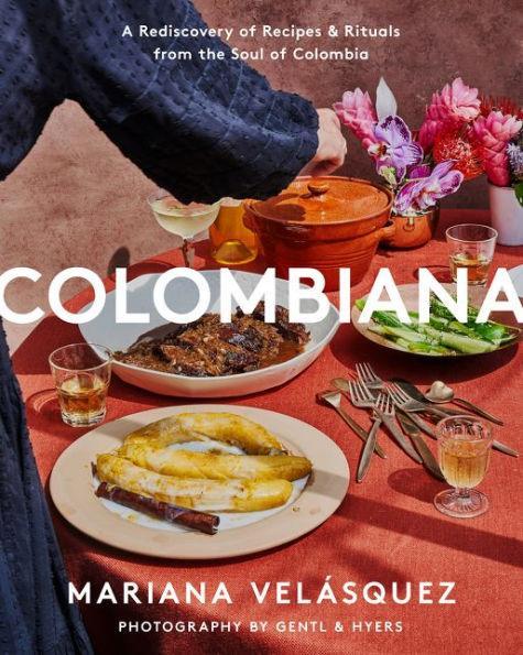 Colombiana: A Rediscovery of Recipes and Rituals from the Soul of Colombia - Diverse Reads