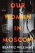 Our Woman in Moscow: A Novel - Hardcover | Diverse Reads