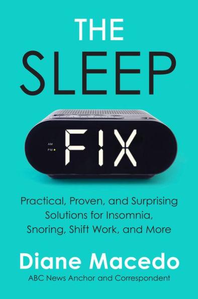 The Sleep Fix: Practical, Proven, and Surprising Solutions for Insomnia, Snoring, Shift Work, and More - Hardcover | Diverse Reads