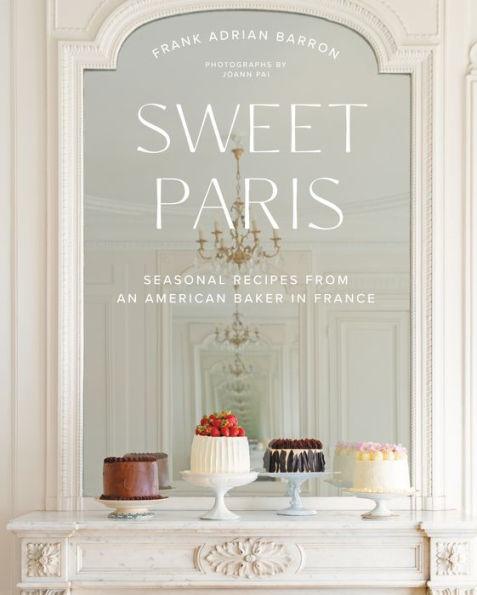 Sweet Paris: Seasonal Recipes from an American Baker in France - Hardcover | Diverse Reads