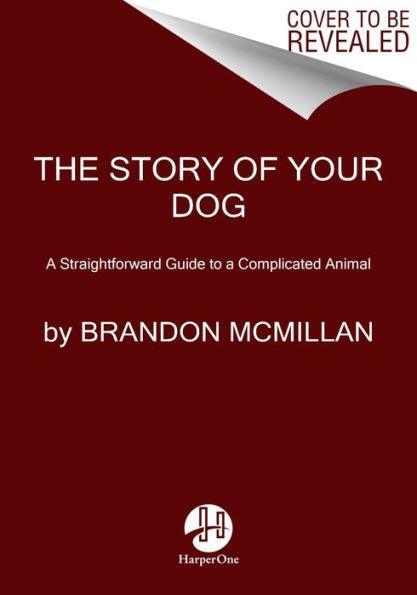 The Story of Your Dog: A Straightforward Guide to a Complicated Animal - Paperback | Diverse Reads