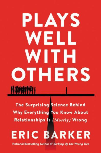 Plays Well with Others: The Surprising Science Behind Why Everything You Know About Relationships Is (Mostly) Wrong - Hardcover | Diverse Reads