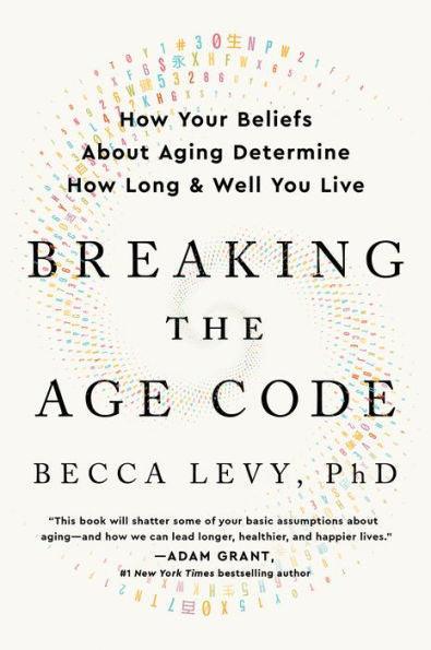 Breaking the Age Code: How Your Beliefs About Aging Determine How Long and Well You Live - Paperback | Diverse Reads