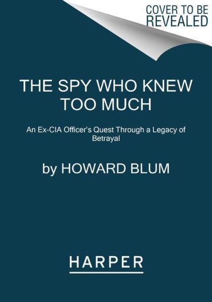 The Spy Who Knew Too Much: An Ex-CIA Officer's Quest Through a Legacy of Betrayal - Paperback | Diverse Reads
