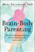 Brain-Body Parenting: How to Stop Managing Behavior and Start Raising Joyful, Resilient Kids - Hardcover | Diverse Reads