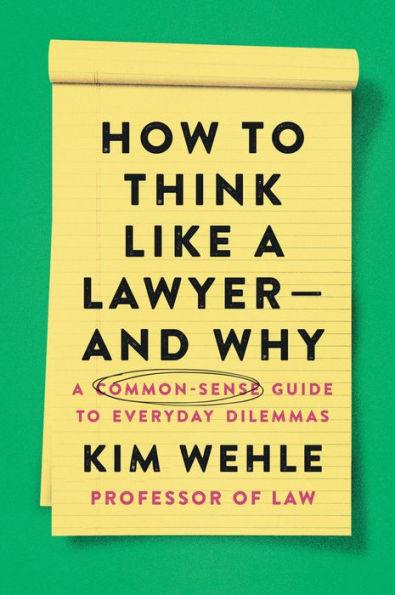 How to Think Like a Lawyer--and Why: A Common-Sense Guide to Everyday Dilemmas - Paperback | Diverse Reads