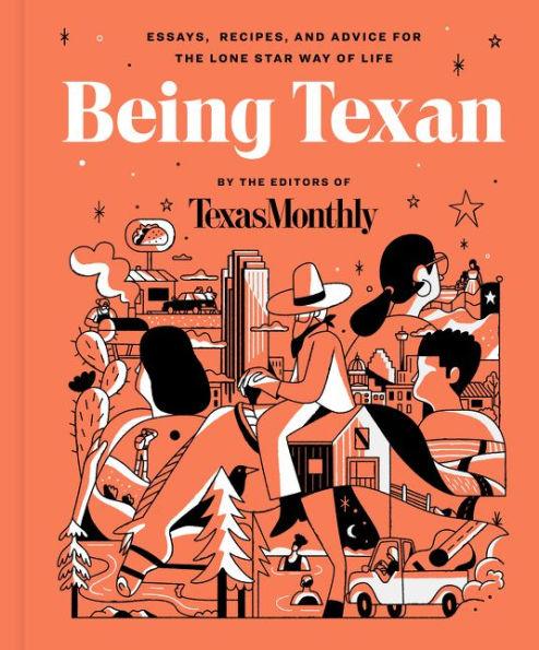 Being Texan: Essays, Recipes, and Advice for the Lone Star Way of Life - Hardcover | Diverse Reads
