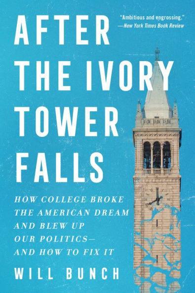 After the Ivory Tower Falls: How College Broke the American Dream and Blew Up Our Politics - and How to Fix It - Paperback | Diverse Reads