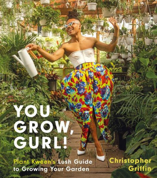You Grow, Gurl!: Plant Kween's Lush Guide to Growing Your Garden - Hardcover | Diverse Reads