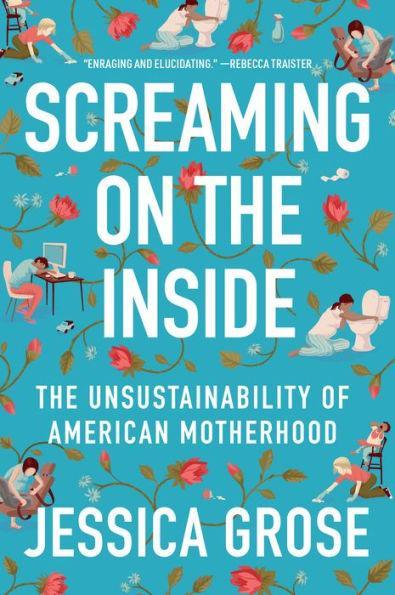 Screaming on the Inside: The Unsustainability of American Motherhood - Paperback | Diverse Reads