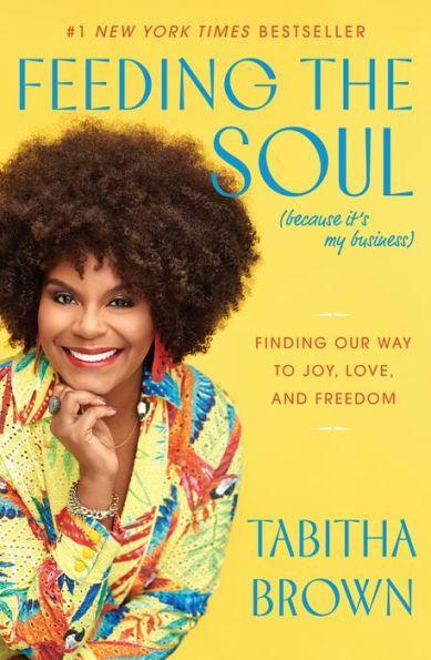 Feeding the Soul (Because It's My Business): Finding Our Way to Joy, Love, and Freedom - Hardcover | Diverse Reads
