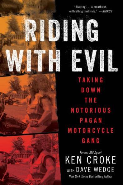 Riding with Evil: Taking Down the Notorious Pagan Motorcycle Gang - Paperback | Diverse Reads