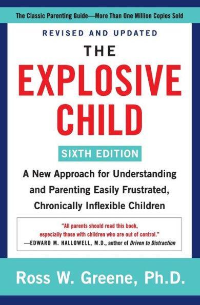 The Explosive Child [Sixth Edition]: A New Approach for Understanding and Parenting Easily Frustrated, Chronically Inflexible Children - Paperback | Diverse Reads