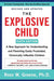 The Explosive Child [Sixth Edition]: A New Approach for Understanding and Parenting Easily Frustrated, Chronically Inflexible Children - Paperback | Diverse Reads