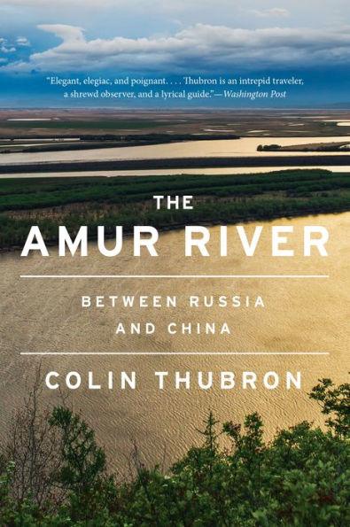 The Amur River: Between Russia and China - Paperback | Diverse Reads