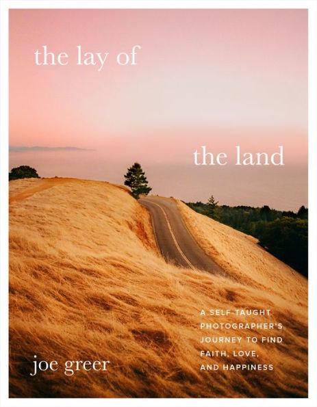 The Lay of the Land: A Self-Taught Photographer's Journey to Find Faith, Love, and Happiness - Hardcover | Diverse Reads