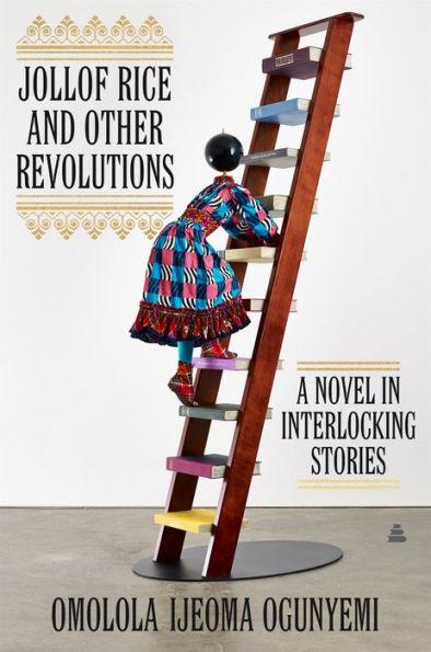 Jollof Rice and Other Revolutions: A Novel in Interlocking Stories - Hardcover | Diverse Reads