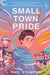 Small Town Pride - Paperback | Diverse Reads