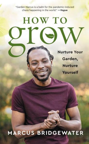 How to Grow: Nurture Your Garden, Nurture Yourself - Hardcover | Diverse Reads