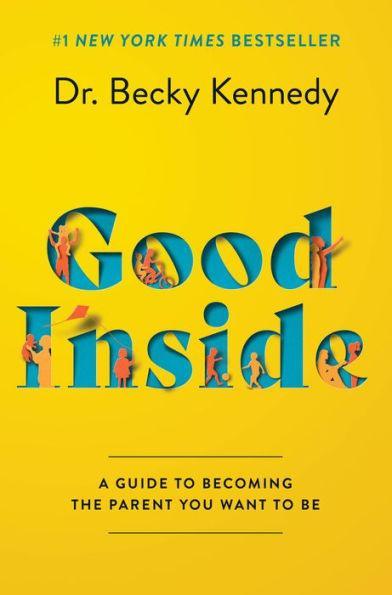 Good Inside: A Guide to Becoming the Parent You Want to Be - Hardcover | Diverse Reads