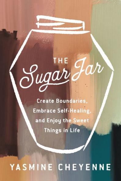 The Sugar Jar: Create Boundaries, Embrace Self-Healing, and Enjoy the Sweet Things in Life - Hardcover | Diverse Reads