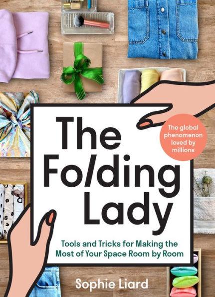 The Folding Lady: Tools and Tricks for Making the Most of Your Space Room by Room - Hardcover | Diverse Reads