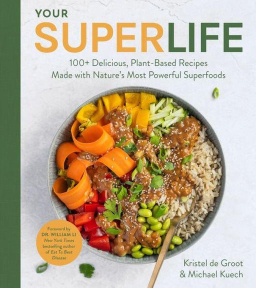 Your Super Life: 100+ Delicious, Plant-Based Recipes Made with Nature's Most Powerful Superfoods - Hardcover | Diverse Reads