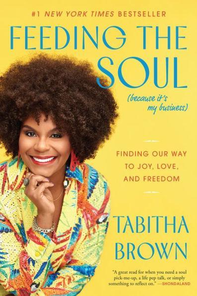 Feeding the Soul (Because It's My Business): Finding Our Way to Joy, Love, and Freedom - Paperback | Diverse Reads
