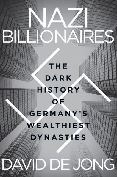 Nazi Billionaires: The Dark History of Germany's Wealthiest Dynasties - Paperback | Diverse Reads