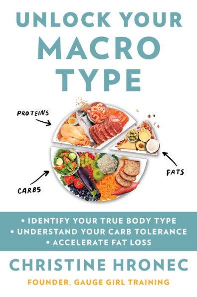 Unlock Your Macro Type: Identify Your True Body Type Understand Your Carb Tolerance Accelerate Fat Loss - Paperback | Diverse Reads