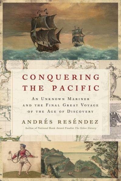 Conquering the Pacific: An Unknown Mariner and the Final Great Voyage of the Age of Discovery - Paperback | Diverse Reads