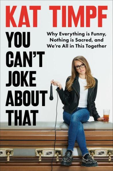You Can't Joke About That: Why Everything Is Funny, Nothing Is Sacred, and We're All in This Together - Hardcover | Diverse Reads