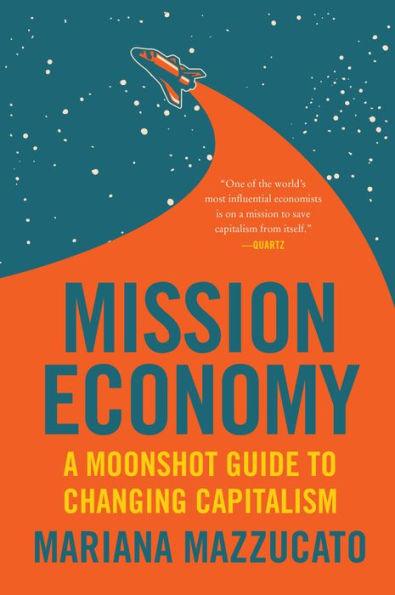 Mission Economy: A Moonshot Guide to Changing Capitalism - Paperback | Diverse Reads
