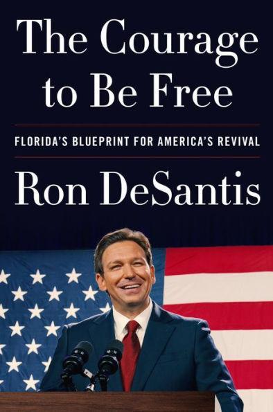 The Courage to Be Free: Florida's Blueprint for America's Revival - Hardcover | Diverse Reads