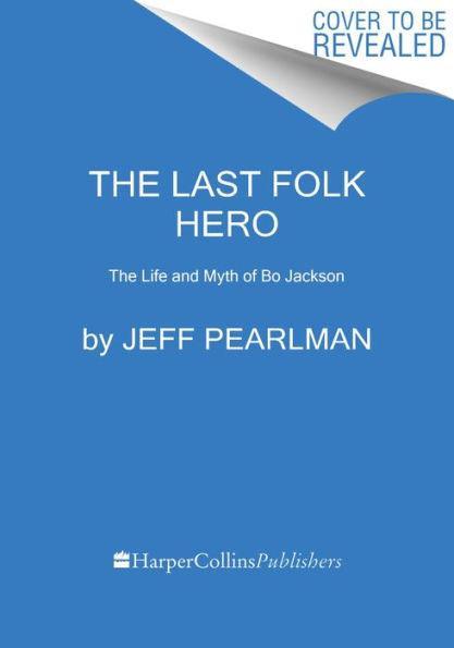 The Last Folk Hero: The Life and Myth of Bo Jackson - Paperback | Diverse Reads