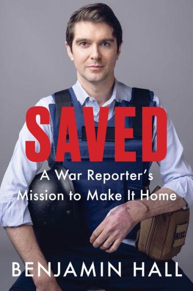 Saved: A War Reporter's Mission to Make It Home - Hardcover | Diverse Reads