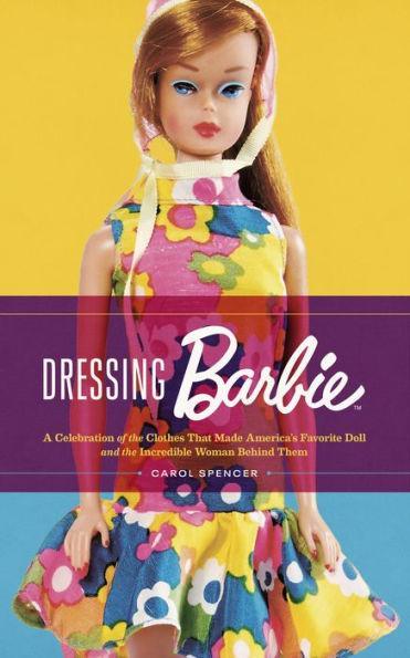 Dressing Barbie: A Celebration of the Clothes That Made America's Favorite Doll and the Incredible Woman Behind Them - Paperback | Diverse Reads