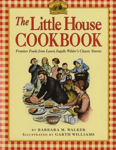 The Little House Cookbook: Frontier Foods from Laura Ingalls Wilder's Classic Stories - Paperback | Diverse Reads