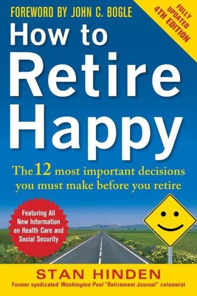 How to Retire Happy, Fourth Edition: The 12 Most Important Decisions You Must Make Before You Retire - Paperback | Diverse Reads