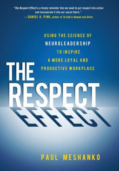 The Respect Effect: Using the Science of Neuroleadership to Inspire a More Loyal and Productive Workplace - Hardcover | Diverse Reads