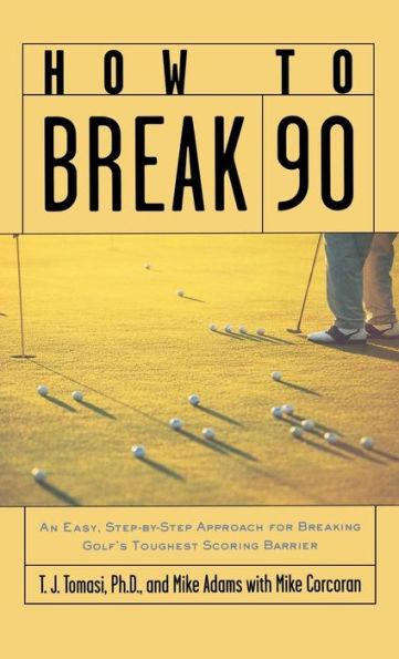 How to Break 90: An Easy, Step-By-Step Approach for Breaking Golf's Toughest Scoring Barrier - Hardcover | Diverse Reads