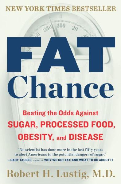 Fat Chance: Beating the Odds Against Sugar, Processed Food, Obesity, and Disease - Paperback | Diverse Reads