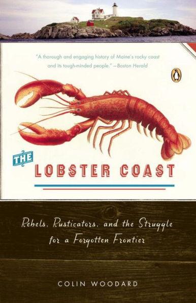 The Lobster Coast: Rebels, Rusticators, and the Struggle for a Forgotten Frontier - Paperback | Diverse Reads