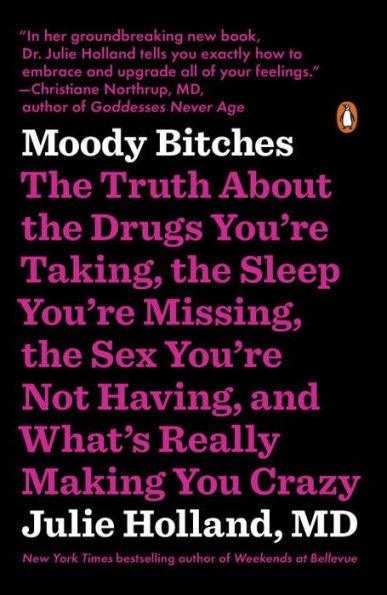 Moody Bitches: The Truth About the Drugs You're Taking, the Sleep You're Missing, the Sex You're Not Having, and What's Really Making You Crazy - Paperback | Diverse Reads