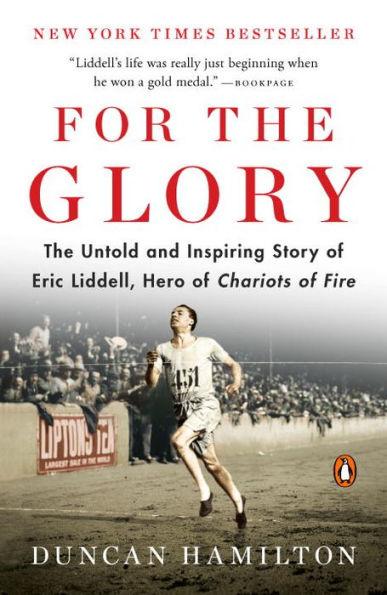 For the Glory: The Untold and Inspiring Story of Eric Liddell, Hero of Chariots of Fire - Paperback | Diverse Reads